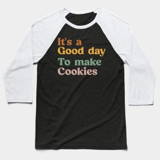 It's A Good Day to Make Cookies Funny Baking Gift for Baker Baseball T-Shirt